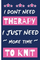 I Dont Need Therapy I Just Need More Time to Knit: Small Blank Lined Knitting Pink and Blue Notebook To Write Notes, To Do Lists and More 1671133889 Book Cover