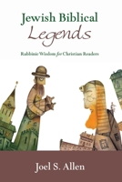 Jewish Biblical Legends: Rabbinic Wisdom for Christian Readers 1620328402 Book Cover