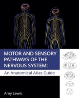 Motor And Sensory Pathways Of The Nervous System: An Anatomical Atlas Guide 1922717525 Book Cover