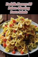 Farfalle Frenzy: 95 Palate-Pleasing Pasta Salads B0CD11N65N Book Cover