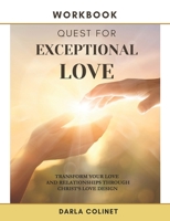Workbook Quest for Exceptional Love: Transform Your Love and Relationships Through Christ's Love Design B08GVGCVHL Book Cover