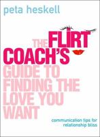 The Flirt Coach's Guide to Finding the Love You Want 0007147678 Book Cover