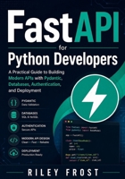 FastAPI for Python Developers: A Practical Guide to Building Modern APIs with Pydantic, Databases, Authentication, and Deployment B0H2MQZQ2R Book Cover