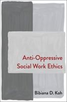 Anti-Oppressive Social Work Ethics 0231214812 Book Cover