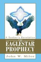 The Eaglestar Prophecy: A Seeker's Revelation 0595287557 Book Cover