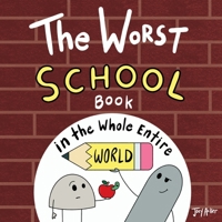 Worst School Book in the Whole Entire World : WARNING: This IS the WORST School Book in the Whole Entire World 1951046528 Book Cover