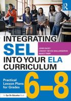 Integrating Sel Into Your Ela Curriculum: Practical Lesson Plans for Grades 6-8 1138345261 Book Cover