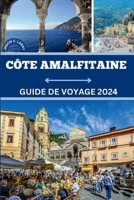 CÔTE AMALFI GUIDE DE VOYAGE 2024: Découvrez les merveilles inexplorées de 2024 - Préparez-vous pour unUne aventure inimaginable ! (French Edition) B0CTKBHCB1 Book Cover