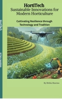 HortiTech: Sustainable Innovations for Modern Horticulture: Cultivating Resilience through Technology and Tradition B0FS26YFTZ Book Cover