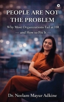 People Are Not The Problem: Why Most Organizations Fail at HR and How to Fix It B0GVTRBRJ9 Book Cover