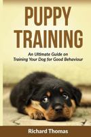 Puppy Training: Boot Camp: The Ultimate Guide on Training Your Puppy for Good Behaviour 1523785373 Book Cover