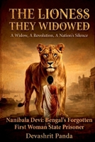 The Lioness They Widowed: A Widow, A Revolution, A Nation's Silence B0GW8LDJFT Book Cover