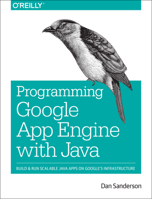Programming Google App Engine with Java: Build & Run Scalable Java Applications on Google's Infrastructure 1491900202 Book Cover
