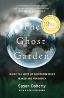 The Ghost Garden: Inside the Lives of Schizophrenia's Feared and Forgotten 0735276501 Book Cover