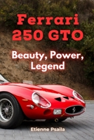 Ferrari 250 GTO: Beauty, Power, Legend 9918629568 Book Cover