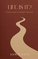 LIFE, IS IT?: A TEEN'S GUIDE TO FIGURING THINGS OUT B0FCLC7FMR Book Cover