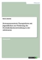 Personenzentrierte Therapieform mit Jugendlichen zur F�rderung der Pers�nlichkeitsentwicklung in der Adoleszenz 3638935272 Book Cover