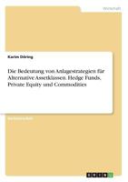 Die Bedeutung von Anlagestrategien für Alternative Assetklassen. Hedge Funds, Private Equity und Commodities 3668827133 Book Cover