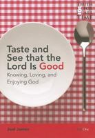 Taste and See That the Lord Is Good: A Study of the Attributes of God 1846252695 Book Cover