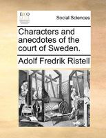 Characters and Anecdotes of the Court of Sweden, Volume 1 1173833390 Book Cover