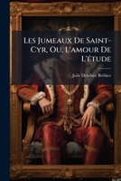 Les Jumeaux De Saint-Cyr, Ou, L'amour De L'étude: Histoire Morale Et Intéressante 1147798184 Book Cover