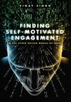 Finding Self Motivated Engagement: In the Hyper Driven World-of-Work 1956452125 Book Cover