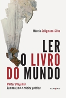 Ler o livro do mundo: Walter Bejamin romantismo e crítica 6555190426 Book Cover