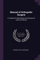 Manual of Orthopedic Surgery: A Treatise On Deformities and Diseases of Joints and Bones - Primary Source Edition 1340960583 Book Cover