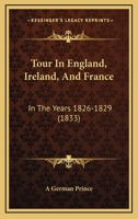 Tour In England, Ireland, And France: In The Years 1826-1829 1437354270 Book Cover