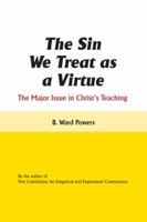 The Sin We Treat as a Virtue: The Major Issue in Christ's Teaching 1466976268 Book Cover
