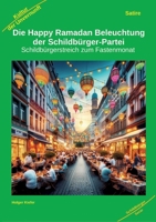 Die Happy Ramadan Beleuchtung der Schildbürger-Partei: Schildbürgerstreich zum Fastenmonat 3384176855 Book Cover