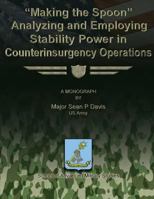 "Making the Spoon": Analyzing and Employing Stability Power in Counterinsurgency Operations 1480023892 Book Cover