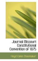 Journal Missouri Constitutional Convention of 1875 0530808528 Book Cover