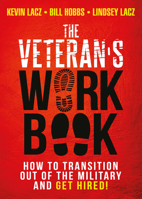 The Veteran's Work Book: How to Transition Out of the Military and Get Hired! 0985845678 Book Cover
