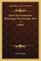 Essais De Grammaire Historique Neo Grecque, Part 1 (1886) 1246367181 Book Cover