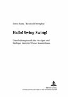 Hallo! Swing-Swing!: Unterhaltungsmusik Der Vierziger Und Fuenfziger Jahre Im Wiener Konzerthaus 3631510543 Book Cover