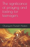 The significance of praying and fasting for teenagers B08GV911LP Book Cover