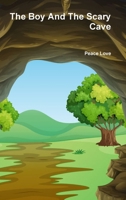 The Boy and the Scary Cave 1365401383 Book Cover