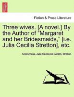 Three Wives. by the Author of 'Margaret and Her Bridesmaids' 1241380406 Book Cover