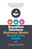 Equalities Solutions Business Model Social Care Guide: How to Set Up a Social Justice Agency in Your Local Community 1514465027 Book Cover