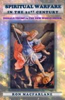 Spiritual Warfare in the 21st Century: Donald Trump Vs the New World Order 0994007795 Book Cover