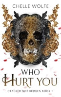 Who Hurt You: A Snarky Dark Romance B0BFWRRYBC Book Cover