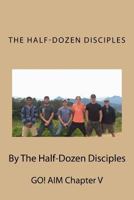 The Half-Dozen Disciples: AIM Chapter V 1523707585 Book Cover