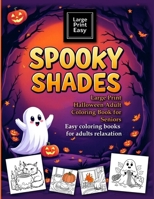 SPOOKY SHADES Large Print Halloween Adult coloring book for seniors. Easy coloring books for adults relaxation: Big, Bold, and Easy-to-Color Designs for Stress Relief and Relaxation 3910136702 Book Cover