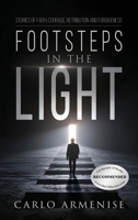 Footsteps in the Light : Stories of Faith, Courage, Retribution and Forgiveness 1969726156 Book Cover