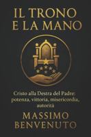 IL TRONO E LA MANO: Cristo alla Destra del Padre: Potenza, vittoria, misericordia, autorità B0FVT6S9BX Book Cover