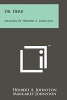 Dr. Herb: Memoirs of Herbert A. Johnston 1258182165 Book Cover