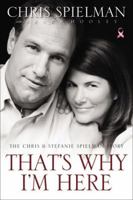 That's Why I'm Here: The Chris and Stefanie Spielman Story 0310336147 Book Cover