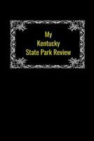 My Kentucky State Park Review: A Place To Write Your Own Reviews of Our State Parks, Give It Your Own 1-5 Star Rating 1075494036 Book Cover