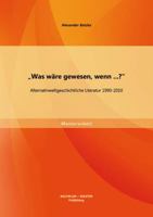 Was w�re gewesen, wenn...?: Alternativweltgeschichtliche Literatur 1990-2010 3656531625 Book Cover